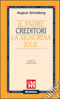 Il padre-Creditori-La signorina Julie libro di Strindberg August; Picchio C. (cur.)