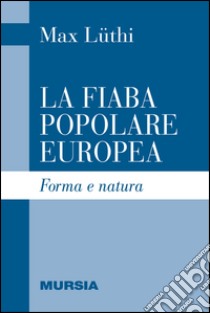 La fiaba popolare europea. Forma e natura libro di Lüthi Max