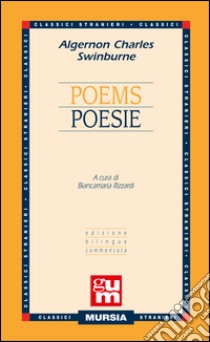 Poems-Poesie. Ediz. bilingue libro di Swinburne Algernon C.; Rizzardi B. (cur.)