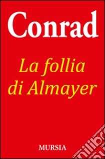 La follia di Almayer libro di Conrad Joseph