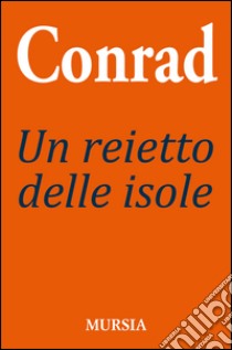 Un reietto delle isole libro di Conrad Joseph