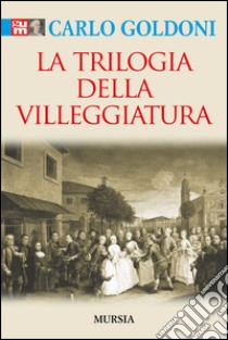 Trilogia della villeggiatura libro di Goldoni Carlo