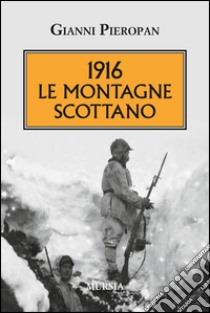 1916. Le montagne scottano libro di Pieropan Gianni