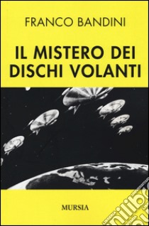 Il mistero dei dischi volanti libro di Bandini Franco