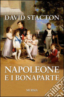 Napoleone e i Bonaparte libro di Stacton David