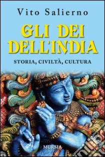 Gli dei dell'India. Storia, civiltà, cultura libro di Salierno Vito