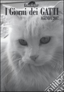 I giorni dei gatti. Agenda 2017 libro