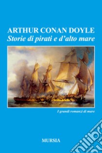 Storie di pirati e d'alto mare libro di Doyle Arthur Conan