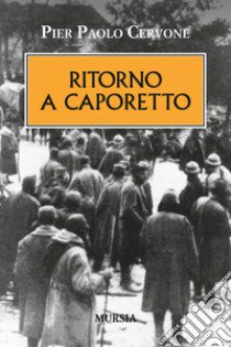 Ritorno a Caporetto libro di Cervone Pier Paolo