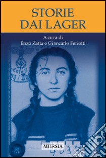 Storie dai lager libro di Zatta E. (cur.); Feriotti G. (cur.)