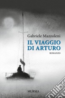 Il viaggio di Arturo libro di Mazzoleni Gabriele