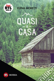 Quasi a casa libro di Moretti Elena