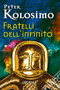 Fratelli dell'infinito libro di Kolosimo Peter