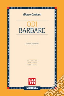 Odi barbare. Ediz. integrale libro di Carducci Giosuè; Banfi L. (cur.)