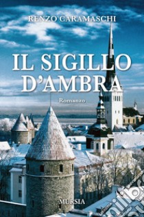 Il sigillo di ambra libro di Caramaschi Renzo