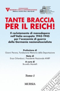 Tante braccia per il Reich! Il reclutamento di manodopera nell'Italia occupata 1943-1945 per l'economia di guerra della Germania nazionalsocialista libro di Mantelli B. (cur.)