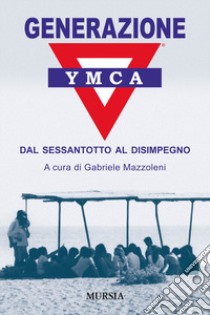 Generazione YMCA. Dal Sessantotto al disimpegno libro di Mazzoleni G. (cur.)