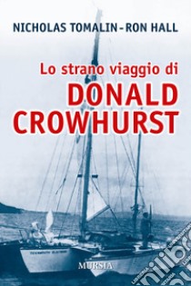 Lo strano viaggio di Donald Crowhurst libro di Tomalin Nicholas; Hall Ron