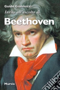 Invito all'ascolto di Beethoven libro di Giannuzzi Guido