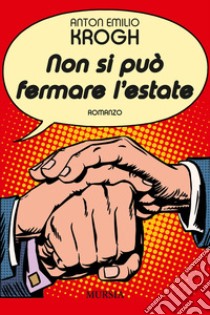 Non si può fermare l'estate libro di Krogh Anton Emilio