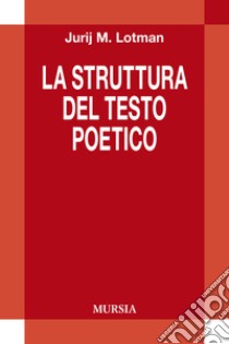 La struttura del testo poetico libro di Lotman Jurij Mihajlovic; Bazzarelli E. (cur.)