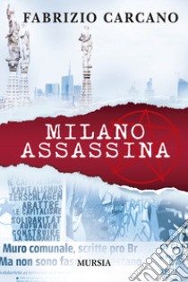 Milano assassina libro di Carcano Fabrizio