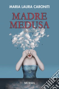 Madre Medusa libro di Caroniti Maria Laura