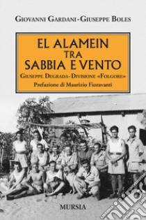 El Alamein tra sabbia e vento. Giuseppe Degrada. Divisione Folgore libro di Gardani Giovanni; Boles Giuseppe