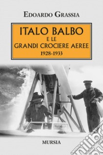 Italo Balbo e le grandi crociere aeree 1928-1933 libro di Grassia Edoardo