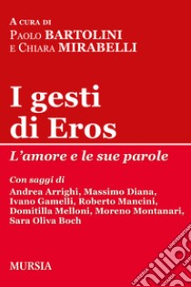 I gesti di Eros libro di Bartolini P. (cur.); Mirabelli C. (cur.)