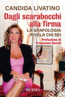 Dagli scarabocchi alla firma. La grafologia rivela chi sei libro di Livatino Candida