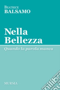 Nella bellezza libro di Balsamo Beatrice