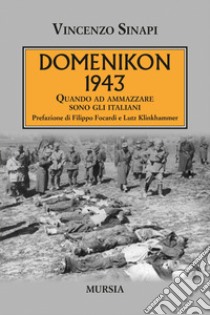 Domenikon 1943. Quando ad ammazzare sono gli italiani libro di Sinapi Vincenzo