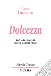 Dolcezza libro di Grecchi Luca