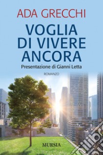 Voglia di vivere ancora libro di Grecchi Ada