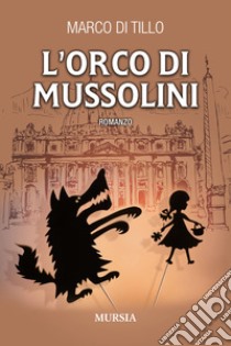 L'orco di Mussolini libro di Di Tillo Marco
