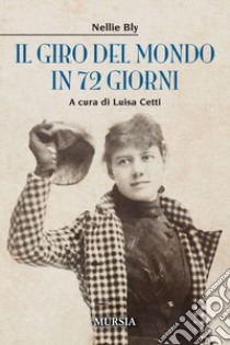 Il giro del mondo in 72 giorni libro di Bly Nellie; Cetti L. (cur.)