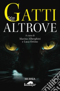 Gatti dall'altrove libro di Alberghini M. (cur.); Ortino L. (cur.)