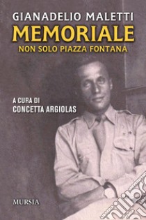 Memoriale. Non solo piazza Fontana libro di Maletti Gianadelio; Argiolas C. (cur.)