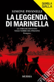 La leggenda di Marinella. Le streghe danzano nelle nebbie del Polesine libro di Pavanelli Simone