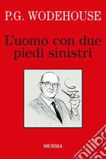 L'uomo con due piedi sinistri libro di Wodehouse Pelham G.