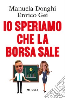 Io speriamo che la borsa sale libro di Donghi Manuela; Gei Enrico