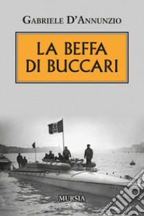 La beffa di Buccari libro di D'Annunzio Gabriele