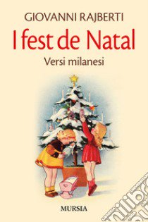 I fest de Natal. Versi milanesi libro di Rajberti Giovanni