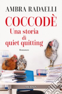 Coccodè. Una storia di quiet quitting libro di Radaelli Ambra