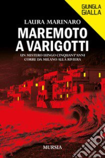 Maremoto a Varigotti. Un mistero lungo cinquant'anni corre da Milano alla Riviera libro di Marinaro Laura