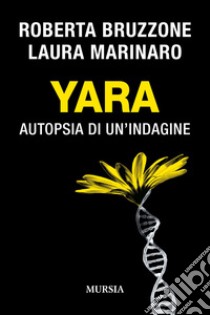 Yara. Autopsia di un'indagine libro di Bruzzone Roberta; Marinaro Laura