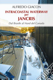 Intercostal Waterway per Jancris. Dal Brasile al Nord del Canada libro di Giacon Alfredo