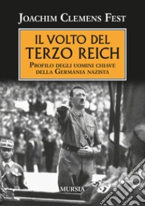 Il volto del Terzo Reich. Profilo degli uomini chiave della Germania nazista libro di Fest Joachim C.