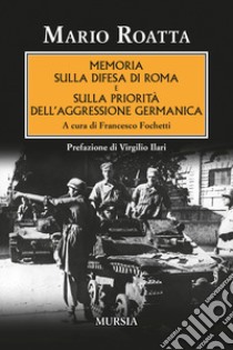 Memoria sulla difesa di Roma e sulla priorità dell'aggressione germanica libro di Roatta Mario; Fochetti F. (cur.)